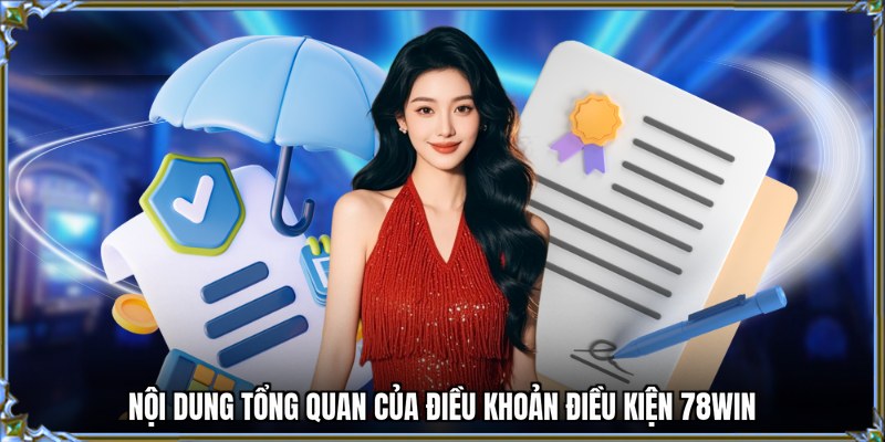 Nội dung tổng quan của điều khoản điều kiện 78WIN